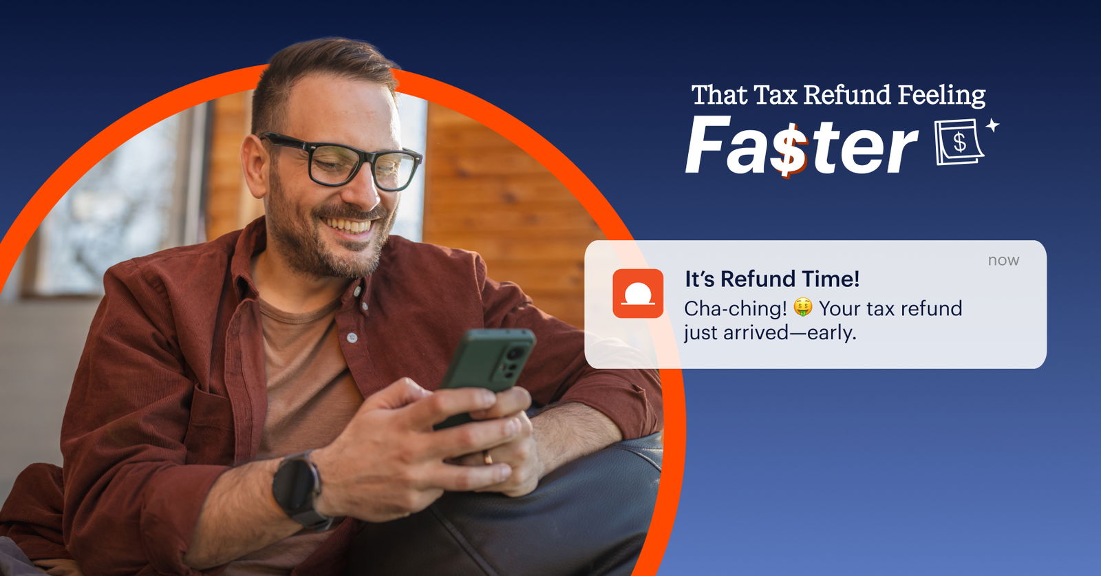 A man sitting on a couch smiles at his phone; a notification on the image says his tax refund has arrived early with the text "That Tax Refund Feeling Faster.
